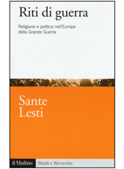 RITI DI GUERRA. RELIGIONE E POLITICA NELL'EUROPA DELLA GRANDE GUERRA