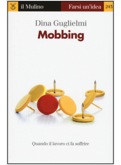 MOBBING. QUANDO IL LAVORO CI FA SOFFRIRE