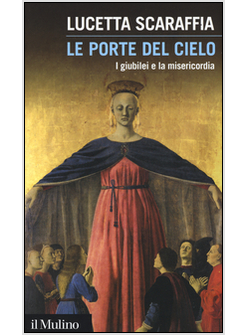 LE PORTE DEL CIELO. I GIUBILEI E LA MISERICORDIA