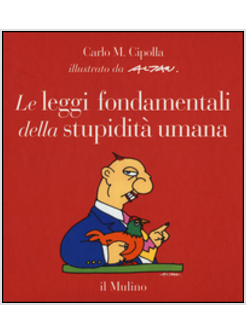 LE LEGGI FONDAMENTALI DELLA STUPIDITA' UMANA