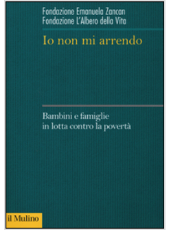 IO NON MI ARRENDO. BAMBINI E FAMIGLIE IN LOTTA CONTRO LA POVERTA'