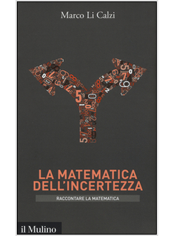 MATEMATICA DELL'INCERTEZZA. RACCONTARE LA METEMATICA (LA)