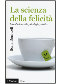 LA SCIENZA DELLA FELICITA'. INTRODUZIONE ALLA PSICOLOGIA POSITIVA
