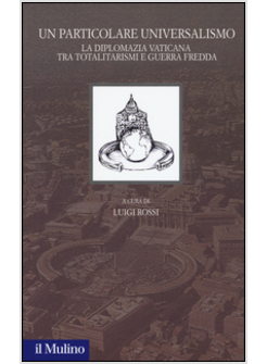 UN PARTICOLARE UNIVERSALISMO. LA DIPLOMAZIA VATICANA