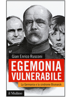 EGEMONIA VULNERABILE. LA GERMANIA E LA SINDROME BISMARK
