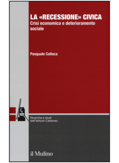 «RECESSIONE» CIVICA. CRISI ECONOMICA E DETERIORAMENTO SOCIALE (LA)