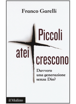 PICCOLI ATEI CRESCONO. DAVVERO UNA GENERAZIONE SENZA DIO?