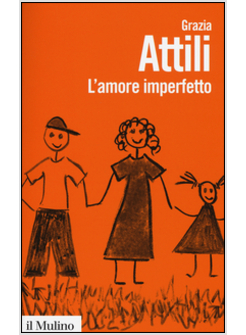 L'AMORE IMPERFETTO. PERCHE' I GENITORI NON SONO SEMPRE COME LI VORREMMO