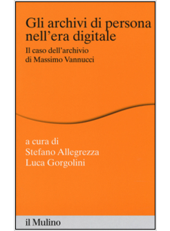 ARCHIVI DI PERSONA NELL'ERA DIGITALE. IL CASO DELL'ARCHIVIO DI MASSIMO VANNUCCI 
