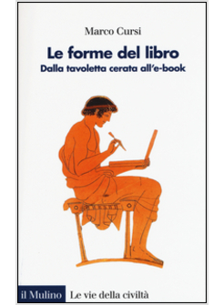 LE FORME DEL LIBRO. DALLA TAVOLETTA CERATA ALL'E-BOOK