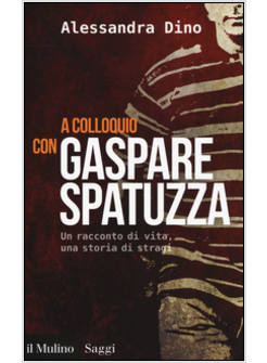 A COLLOQUIO CON GASPARE SPATUZZA. UN RACCONTO DI VITA, UNA STORIA DI STRAGI