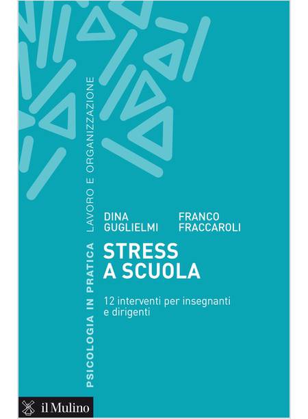 STRESS A SCUOLA. 12 INTERVENTI PER INSEGNANTI E DIRIGENTI