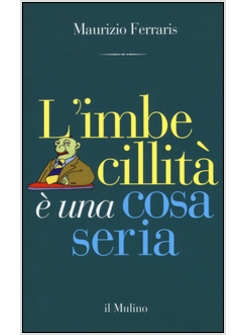 L'IMBECILLITA' E' UNA COSA SERIA