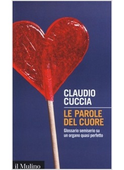 LE PAROLE DEL CUORE. GLOSSARIO SEMISERIO SU UN ORGANO QUASI PERFETTO