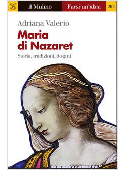 MARIA DI NAZARETH. STORIA, TRADIZIONI, DOGMI