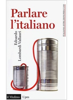 PARLARE L'ITALIANO. COME USARE MEGLIO LA NOSTRA LINGUA