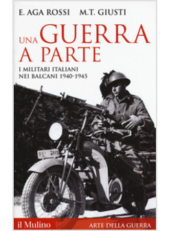 GUERRA A PARTE. I MILITARI ITALIANI NEI BALCANI 1940-1945 (UNA)