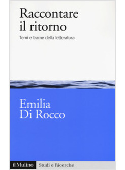 RACCONTARE IL RITORNO. TEMI E TRAME NELLA LETTERATURA