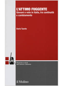 ATTIMO FUGGENTE. GIOVANI E VOTO IN ITALIA, TRA CONTINUITA' E CAMBIAMENTO (L')