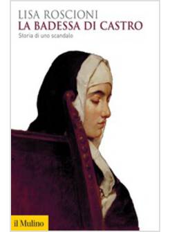 LA BADESSA DI CASTRO. STORIA DI UNO SCANDALO