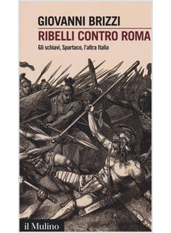 RIBELLI CONTRO ROMA. GLI SCHIAVI, SPARTACO, L'ALTRA ITALIA