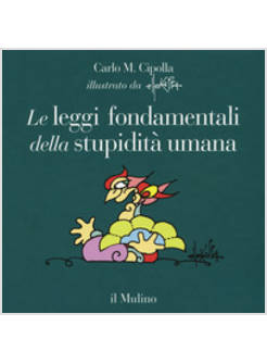 LE LEGGI FONDAMENTALI DELLA STUPIDITA' UMANA