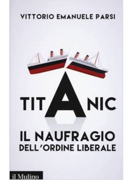 TITANIC. IL NAUFRAGIO DELL'ORDINE LIBERALE