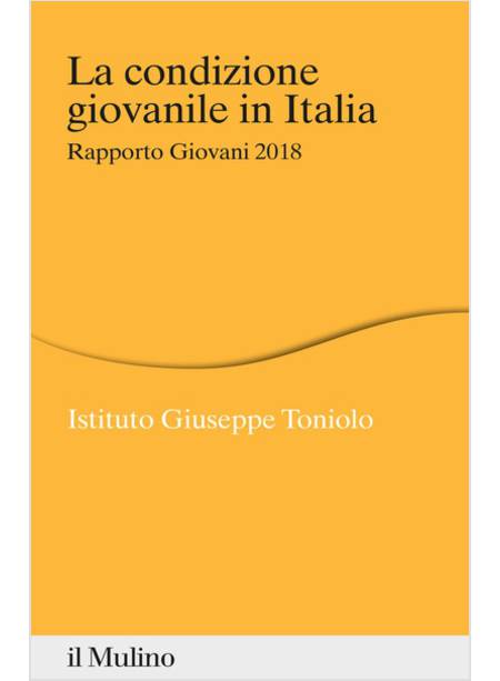 LA CONDIZIONE GIOVANILE IN ITALIA. RAPPORTO GIOVANI 2018 