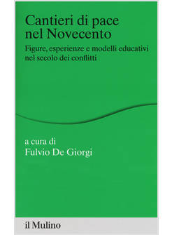 CANTIERI DI PACE NEL NOVECENTO. FIGURE, ESPERIENZE E MODELLI EDUCATIVI NEL SECOL