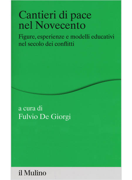 CANTIERI DI PACE NEL NOVECENTO. FIGURE, ESPERIENZE E MODELLI EDUCATIVI NEL SECOL