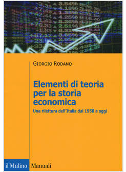 ELEMENTI DI TEORIA PER LA STORIA ECONOMICA. UNA RILETTURA DELL'ITALIA DAL 1950 A