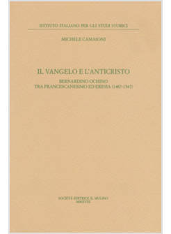 IL VANGELO E L'ANTICRISTO. BERNARDINO OCHINO TRA FRANCESCANESIMO ED ERESIA