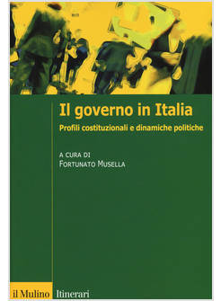 IL GOVERNO IN ITALIA PROFILI COSTITUZIONALI E DINAMICHE POLITICHE 
