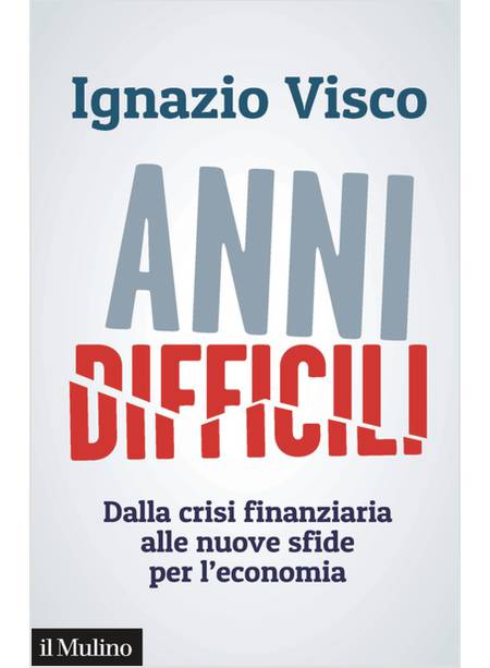 ANNI DIFFICILI. DALLA CRISI FINANZIARIA ALLE NUOVE SFIDE PER L'ECONOMIA