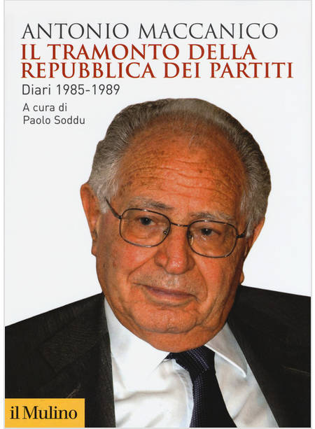 IL TRAMONTO DELLA REPUBBLICA DEI PARTITI. DIARI (1985-1989)