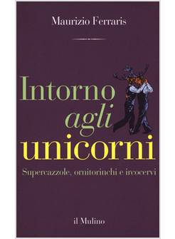 INTORNO AGLI UNICORNI. SUPERCAZZOLE, ORNITORINCHI E IRCOCERVI