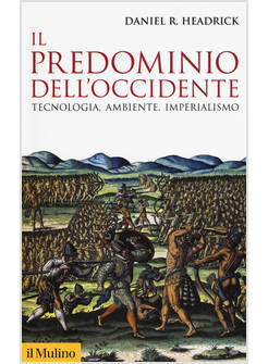 IL PREDOMINIO DELL'OCCIDENTE. TECNOLOGIA, AMBIENTE E IMPERIALISMO