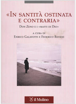 "IN SANTITA' OSTINATA E CONTRARIA" DON ZENO E I "MATTI DI DIO"