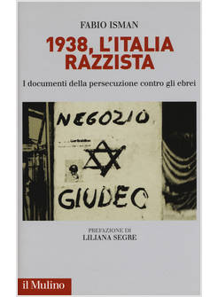 1938, L'ITALIA RAZZISTA. I DOCUMENTI DELLA PERSECUZIONE CONTRO GLI EBREI