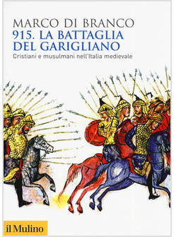 915. LA BATTAGLIA DEL GARIGLIANO. CRISTIANI E MUSULMANI NELL'ITALIA MEDIEVALE