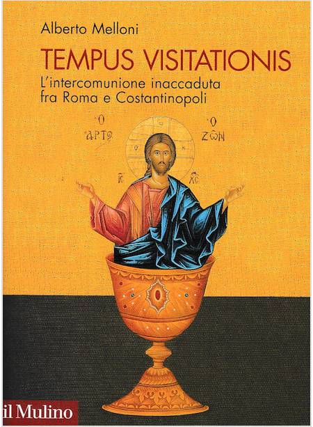 TEMPUS VISITATIONIS. L'INTERCOMUNIONE INACCADUTA FRA ROMA E COSTANTINOPOLI