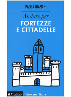 ANDARE PER FORTEZZE E CITTADELLE