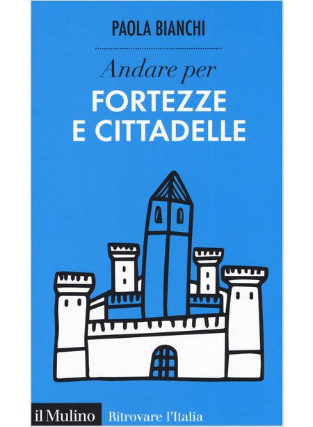 ANDARE PER FORTEZZE E CITTADELLE