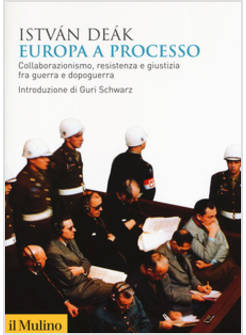 EUROPA A PROCESSO. COLLABORAZIONISMO, RESISTENZA E GIUSTIZIA FRA GUERRA E DOPOGU