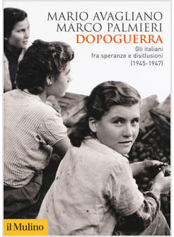 DOPOGUERRA. GLI ITALIANI FRA SPERANZE E DISILLUSIONI (1945-1947)