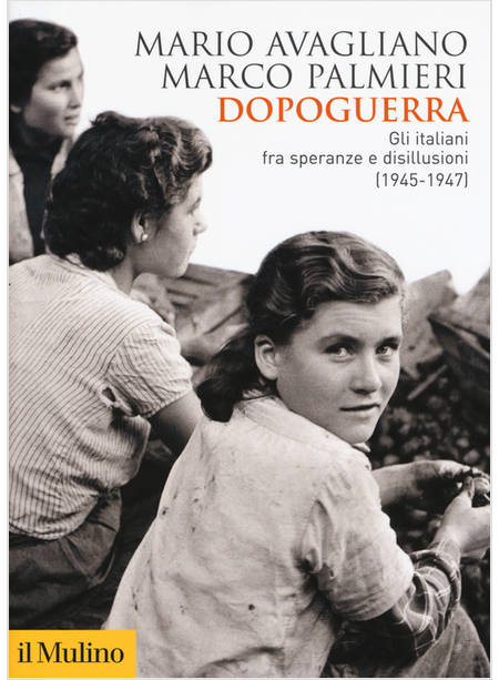 DOPOGUERRA. GLI ITALIANI FRA SPERANZE E DISILLUSIONI (1945-1947)