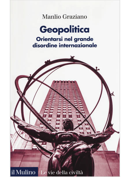 GEOPOLITICA. ORIENTARSI NEL GRANDE DISORDINE INTERNAZIONALE