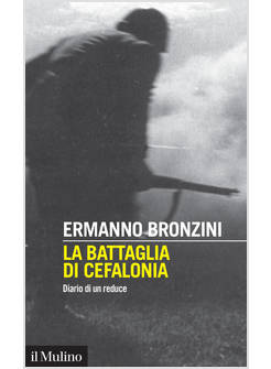 LA BATTAGLIA DI CEFALONIA DIARIO DI UN REDUCE 