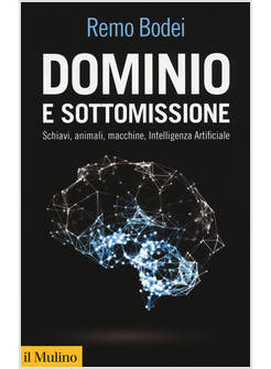 DOMINIO E SOTTOMISSIONE. SCHIAVI, ANIMALI, MACCHINE, INTELLIGENZA ARTIFICIALE