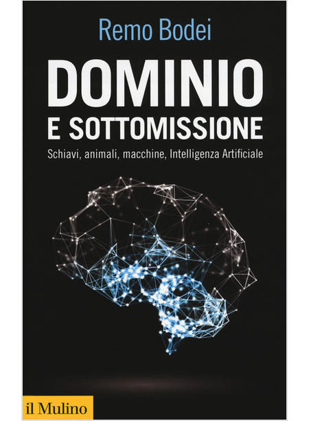 DOMINIO E SOTTOMISSIONE. SCHIAVI, ANIMALI, MACCHINE, INTELLIGENZA ARTIFICIALE